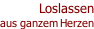 Loslassen aus ganzem Herzen