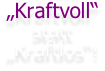 „Kraftvoll“  statt  „Kraftlos“!